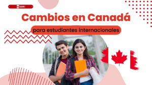 cambios para estudiantes internacionales en Canadá y cómo te afectan.
